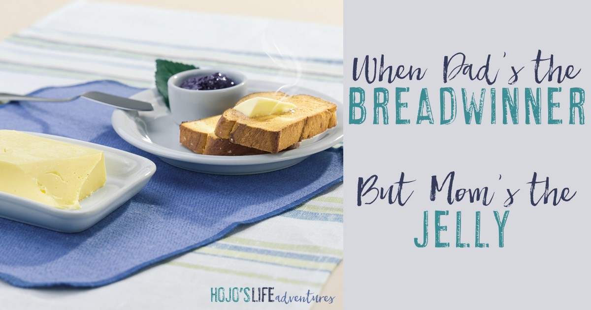 When Dad’s the Breadwinner, But Mom’s the Jelly!