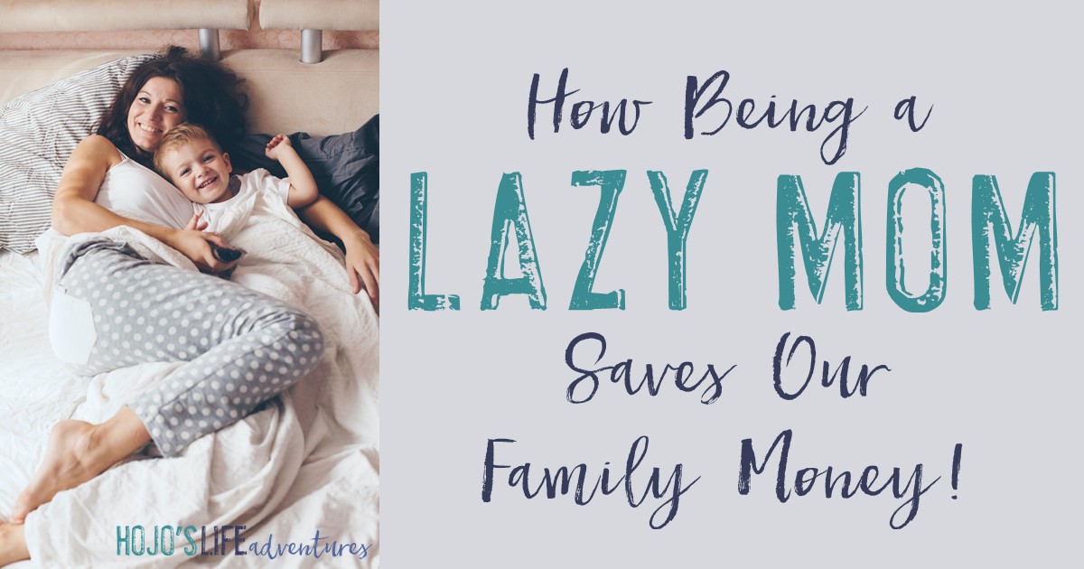 How Being a Lazy Mom Saves Our Family Money
