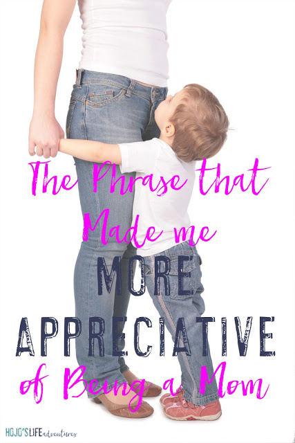 Being a mom is hard, and sometimes you don't know if others realize it. Then you hear one phrase that makes you so appreciative that your heart is about to burst. Find out what that phrase was for me. 
